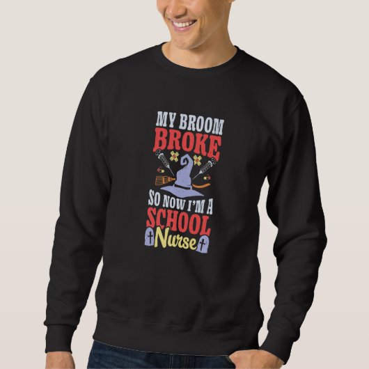 Broom Broke Now I'm School Nurse Witch Rn Hallowee Sweatshirt (Vorderseite)