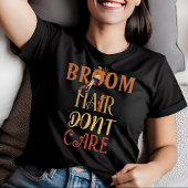 Broom Hair Keine Sorge Fall Hexenmeister Halloween T-Shirt