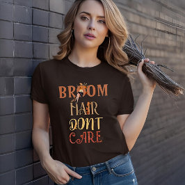 Broom Hair Keine Sorge Fall Hexenmeister Halloween T-Shirt