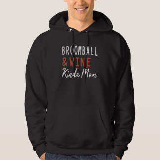 Broomball And Wine Kinda Mom Player Broomball Coac Hoodie