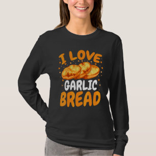 Brot backen Bäcker Ich liebe Knoblauchbrot T-Shirt