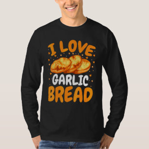 Brot backen Bäcker Ich liebe Knoblauchbrot T-Shirt