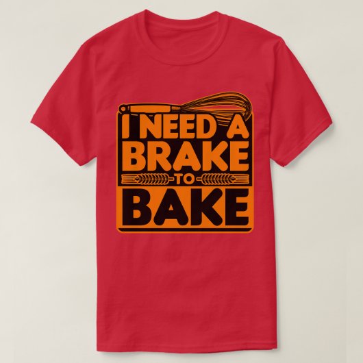 Brot Backen Ich brauche eine Bremse zum Backen T-Shirt (Design vorne)