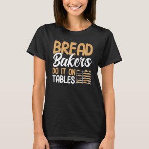Brot backen machen es auf Tischen Bäckerei Bäckere T-Shirt