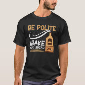 Brot backen sei höflich ich backe dein Brot Bäcker T-Shirt (Vorderseite)