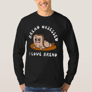 Brot besessen in Liebe Brot Spaß Apparel T-Shirt