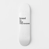 Brot in der Mikrowelle basisch weiß Skateboard (Vorderseite)