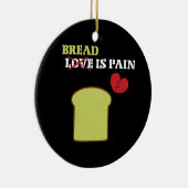 Brot ist Schmerzen Keramik Ornament (Rechts)