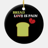 Brot ist Schmerzen Keramik Ornament (Hinten)