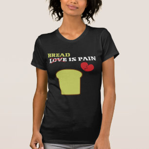 Brot ist schmerzhafter T - Shirt