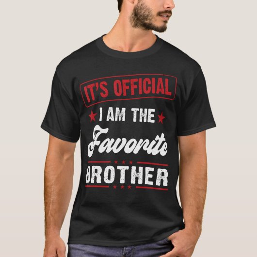 Brother Its Official I Am The Favorite Brother T-Shirt (Vorderseite)