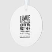 Brother smile funny gifts for brothers big bro ornament (Vorderseite)