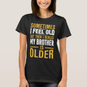 Brother  Sometimes I Feel Old Realize Brother is O T-Shirt (Vorderseite)