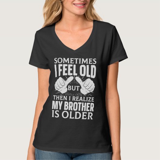 Brother Sometimes I Feel Old Realize Brother is O T-Shirt (Vorderseite)