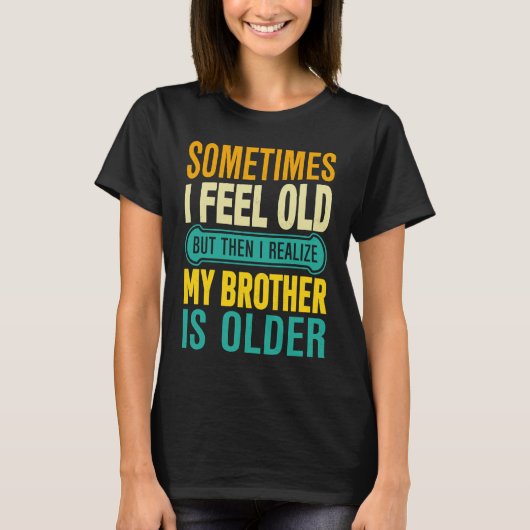 Brother Sometimes I Feel Old Realize Brother is O T-Shirt (Vorderseite)
