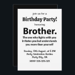 Brother Typografie Geburtstagspartei Bruder Einladung<br><div class="desc">Bruder Typografie Geburtstagsparty Bruder Einladung Original-Design von Nisha Prabhu. Vollständig anpassbar. Personalisieren Sie Ihre Daten. Machen Sie sich bereit, einen unvergesslichen Geburtstagsbash für Ihren phantastischen Bruder zu werfen! Die Geburtstagsfeier unserer Brudertypografie ist die perfekte Gelegenheit, um die Feiern zu starten. Diese Einladung in Schwarz-Weiß-Farben und spielerischer Typografie erweckt die Freude...</div>
