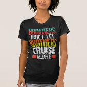 Brothers Don't Let Brothers Cruise Alone T-Shirt (Vorderseite)
