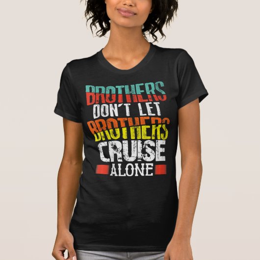 Brothers Don't Let Brothers Cruise Alone T-Shirt (Vorderseite)