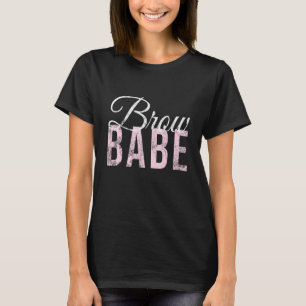 Brow Babe Brow Artist Brow Technician Brow T-Shirt