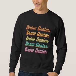 Brow Dealer Eyebrow Brow Artist Brow Tech Sweatshirt