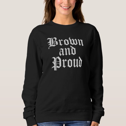 Brown And Proud Latino Mexican Raza Chicano Oldies Sweatshirt (Vorderseite)