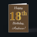 Brown, Faux Gold 18th Birthday   Custom Name Karte<br><div class="desc">This simple birthday card design features the message "Happy 18th Birthday",  with the "18th" having a faux gold-like appearance. It also features a personalized name,  and a brown background. It could be given to somebody who is celebrating their eighteenth birthday.</div>