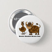 Brown-Huhn-Brown-Kuh - Knopf Button (Vorne & Hinten)