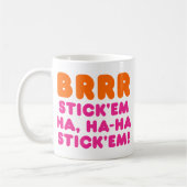 BRRR STICK 'EM HA, HA-HA STICK 'EM! KAFFEETASSE (Links)