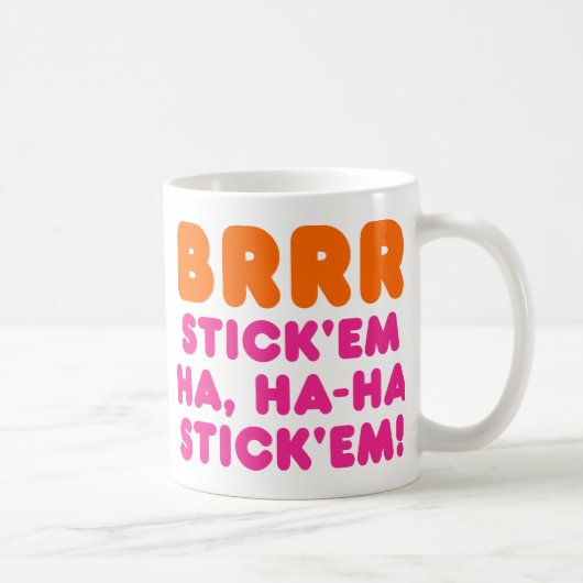 BRRR STICK 'EM HA, HA-HA STICK 'EM! KAFFEETASSE (Rechts)