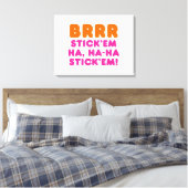 BRRR STICK 'EM HA, HA-HA STICK 'EM! LEINWANDDRUCK (Insitu (Schlafzimmer))