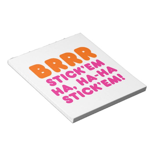 BRRR STICK 'EM HA, HA-HA STICK 'EM! NOTIZBLOCK (angewinkelt)