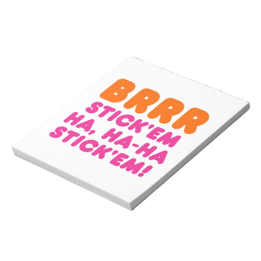 BRRR STICK 'EM HA, HA-HA STICK 'EM! NOTIZBLOCK (Rotiert)