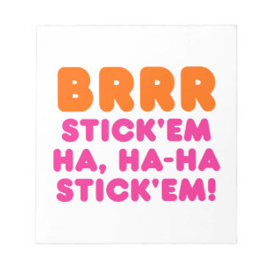 BRRR STICK 'EM HA, HA-HA STICK 'EM! NOTIZBLOCK