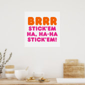 BRRR STICK 'EM HA, HA-HA STICK 'EM! POSTER (Küche)