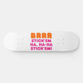 BRRR STICK 'EM HA, HA-HA STICK 'EM! SKATEBOARD (Horizontal)