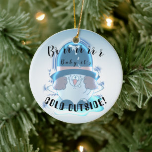 Brrrr, Baby ist es kalte Außenseite - Keramik Ornament