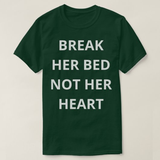 Bruch ihr Bett nicht das Herz T-Shirt (Design vorne)