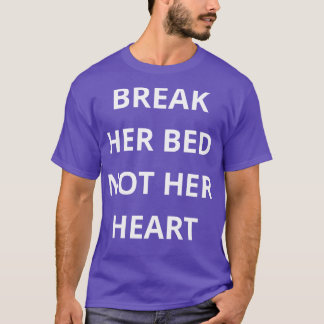 Bruch ihr Bett nicht das Herz T-Shirt