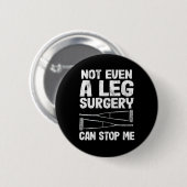 Bruch-Leg nicht einmal eine leckere Operation kann Button (Vorne & Hinten)