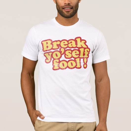 Bruch Yo'self Dummkopf-T - Shirt (Vorderseite)