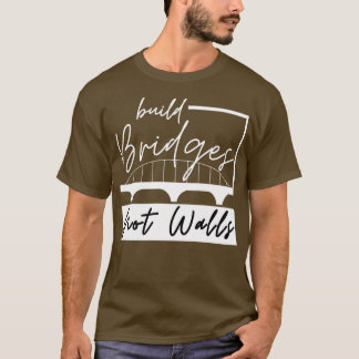 Brücken nicht Wände bauen 3 T-Shirt