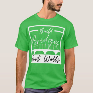 Brücken nicht Wände bauen 4 T-Shirt