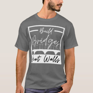 Brücken nicht Wände bauen 6 T-Shirt