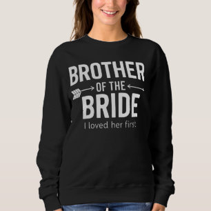 Bruder der Braut Ich liebte ihren ersten lustigen Sweatshirt