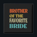 Bruder der Lieblingsbride Hochzeitsstimmung Magnet<br><div class="desc">Bruder der Lieblingsbride Hochzeit Witziger Bruder</div>