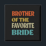 Bruder der Lieblingsbride Hochzeitsstimmung Magnet<br><div class="desc">Bruder der Lieblingsbride Hochzeit Witziger Bruder</div>