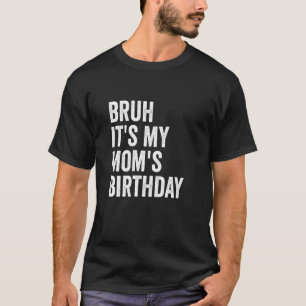 Bruder, es ist der Geburtstag meiner Mutter T-Shirt