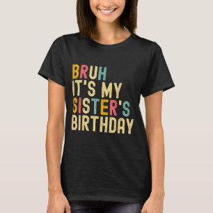 Bruder Es ist der Geburtstag meiner Schwester Lust T-Shirt