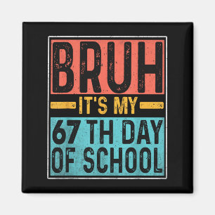 Bruder, es ist mein 67. Schultag Lehrer Schüler Magnet