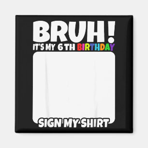 Bruder, es ist mein 6. Geburtstag, unterschreibe m Magnet